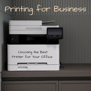 Printing for Business Choosing the Best Printer for Your Office