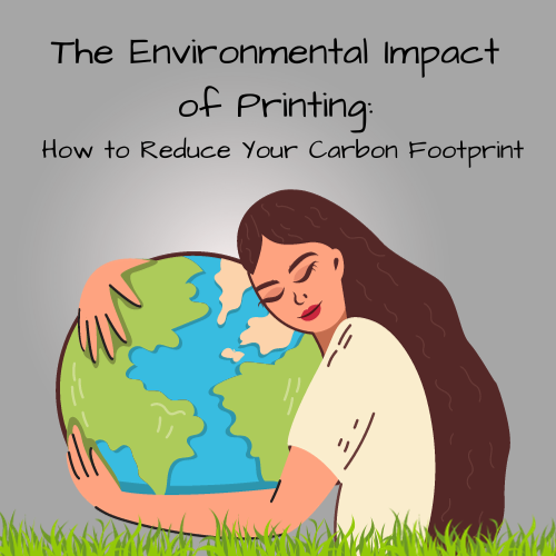 The Environmental Impact of Printing How to Reduce Your Carbon Footpr