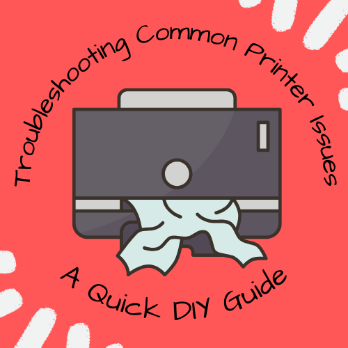 Troubleshooting Common Printer Issues: A Quick DIY Guide