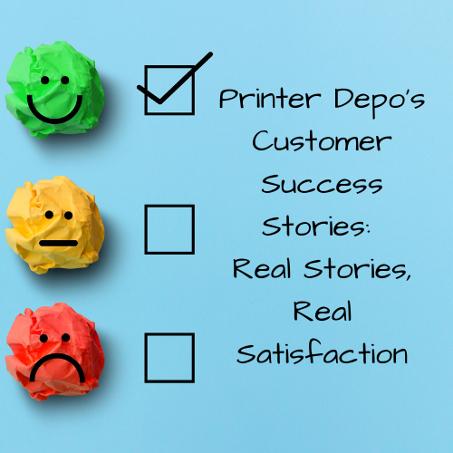 The Printer Depo's Customer Success Stories: Real Stories, Real Satisfaction